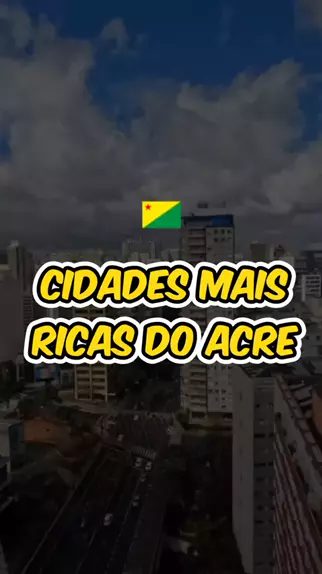 As Cidades Mais Ricas Do Acre