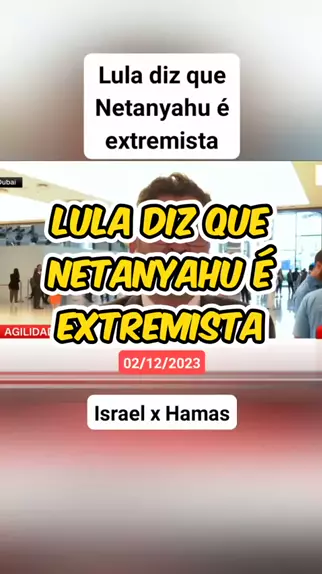 Lula Diz Que Netanyahu Extremista Fonte Cnn Bra Kwai