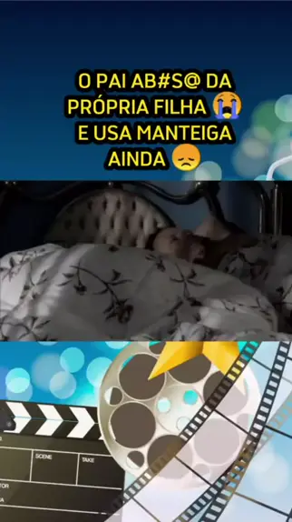 pai abusando da própria filha usando manteiga | D ...| Kwai